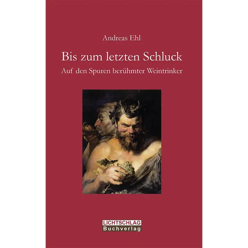 Buch "Bis zum letzten Schluck - Auf den Spuren berühmter Weintrinker" von Andreas Ehl